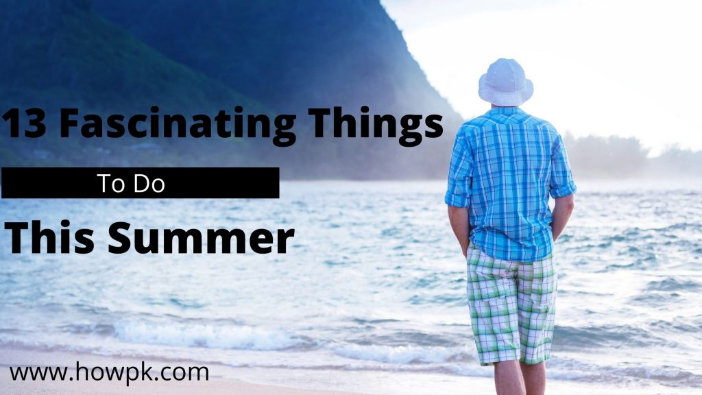 13 Fascinating Things To Do This Summer