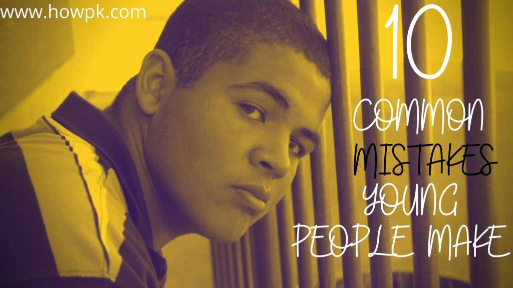 10 Common Mistakes Young People Make