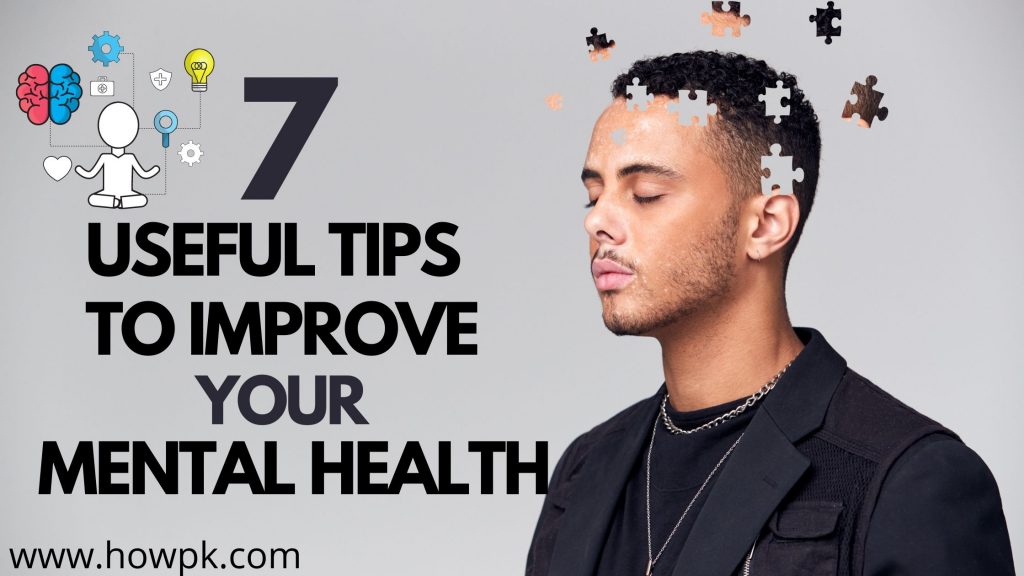 7 Useful Tips To Improve Your Mental Health