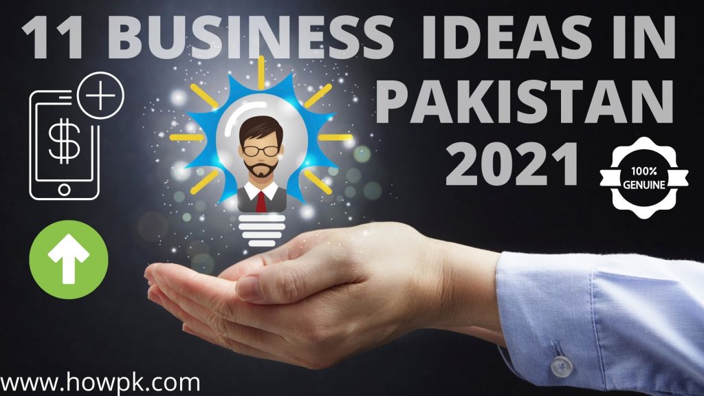 Top 11 Business Ideas In Pakistan 2021 